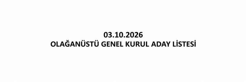 03.10.2026 Olağanüstü Genel kurul Aday listesi